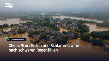 China: Sturzfluten und Schlammlawine nach schweren Regenfällen