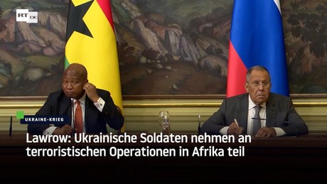 Lawrow: Ukrainische Soldaten nehmen an terroristischen Operationen in Afrika teil