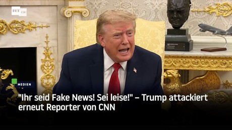 "Ihr seid Fake News! Sei leise!" – Trump attackiert erneut Reporter von CNN