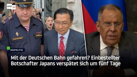 Mit der Deutschen Bahn gefahren? Einbestellter Botschafter Japans verspätet sich um fünf Tage