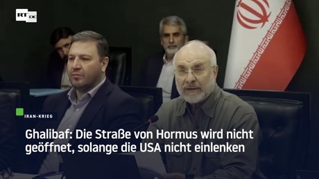 Ghalibaf: Die Straße von Hormus wird nicht geöffnet, solange die USA nicht einlenken