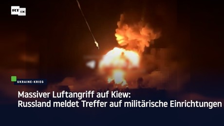 Massiver Luftangriff auf Kiew: Russland meldet Treffer auf militärische Einrichtungen