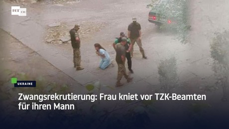 Zwangsrekrutierung: Frau kniet vor TZK-Beamten für ihren Mann