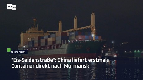 "Eis-Seidenstraße": China liefert erstmals Container direkt nach Murmansk