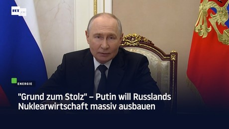 "Grund zum Stolz" – Putin will Russlands Nuklearwirtschaft massiv ausbauen
