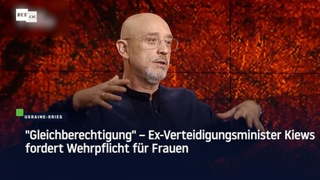 "Gleichberechtigung" – Ex-Verteidigungsminister Kiews fordert Wehrpflicht für Frauen