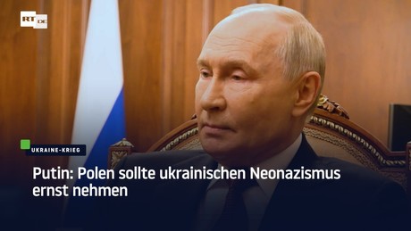 Putin: Polen sollte ukrainischen Neonazismus ernst nehmen