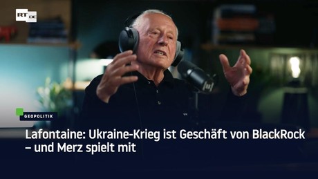 Lafontaine: Ukraine-Krieg ist Geschäft von BlackRock – und Merz spielt mit