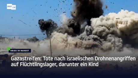 Gazastreifen: Tote nach israelischen Drohnenangriffen auf Flüchtlingslager, darunter ein Kind