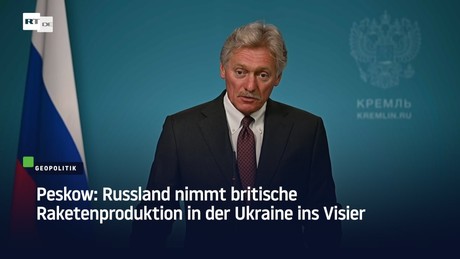Peskow: Russland nimmt britische Raketenproduktion in der Ukraine ins Visier