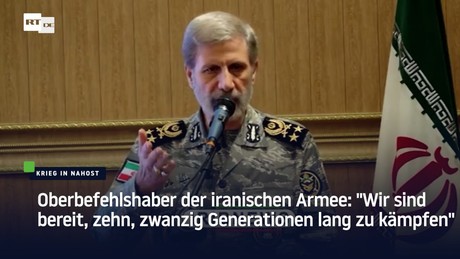 Oberbefehlshaber der iranischen Armee: "Wir sind bereit, zehn, zwanzig Generationen lang zu kämpfen"