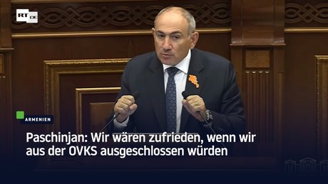 Paschinjan: Wir wären zufrieden, wenn wir aus der OVKS ausgeschlossen würden