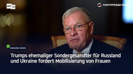 Trumps ehemaliger Sondergesandter für Russland und Ukraine fordert Mobilisierung von Frauen