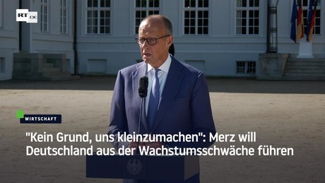"Kein Grund, uns kleinzumachen": Merz will Deutschland aus der Wachstumsschwäche führen
