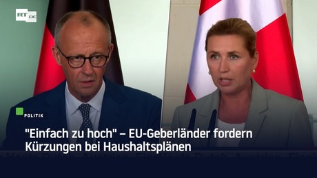 "Einfach zu hoch" – EU-Geberländer fordern Kürzungen bei Haushaltsplänen