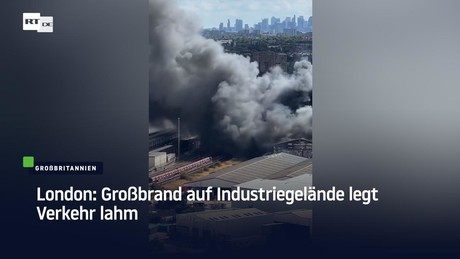 London: Großbrand auf Industriegelände legt Verkehr lahm