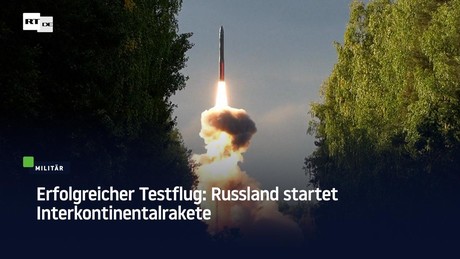 Erfolgreicher Testflug: Russland startet Interkontinentalrakete
