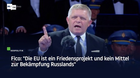 Fico: "Die EU ist ein Friedensprojekt und kein Mittel zur Bekämpfung Russlands"