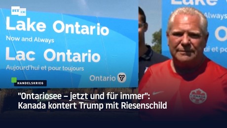 "Ontariosee – jetzt und für immer": Kanada kontert Trump mit Riesenschild