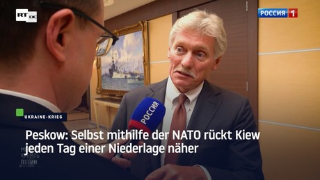 Peskow: Selbst mithilfe der NATO rückt Kiew jeden Tag einer Niederlage näher