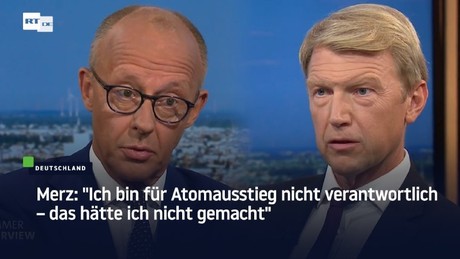 Merz: "Ich bin für Atomausstieg nicht verantwortlich – das hätte ich nicht gemacht"