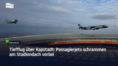 Tiefflug über Kapstadt: Passagierjets schrammen am Stadiondach vorbei