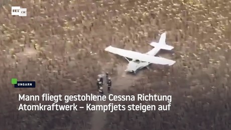 Ungarn: Mann fliegt gestohlene Cessna Richtung Atomkraftwerk – Kampfjets steigen auf