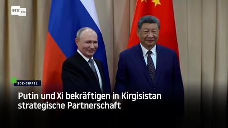 Putin und Xi bekräftigen in Kirgisistan strategische Partnerschaft