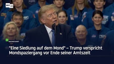 "Eine Siedlung auf dem Mond" – Trump verspricht Mondspaziergang vor Ende seiner Amtszeit
