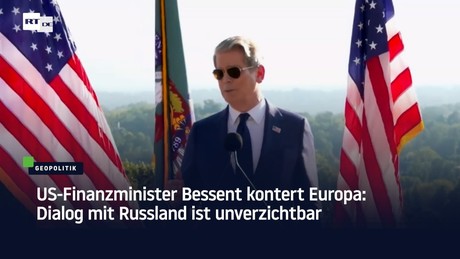 US-Finanzminister Bessent kontert Europa: Dialog mit Russland ist unverzichtbar