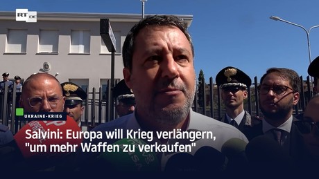 Salvini: Europa will Krieg verlängern, "um mehr Waffen zu verkaufen"