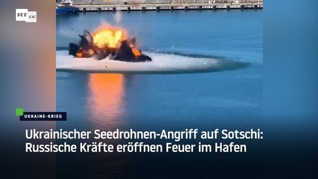 Ukrainischer Seedrohnen-Angriff auf Sotschi: Russische Kräfte eröffnen Feuer im Hafen