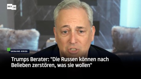 Trumps Berater: "Die Russen können nach Belieben zerstören, was sie wollen"
