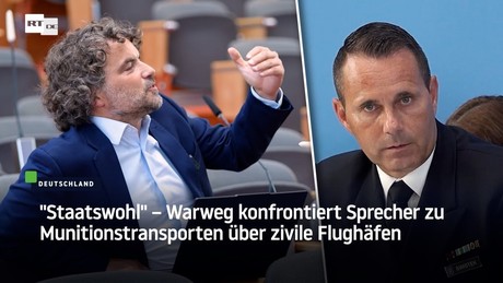 "Staatswohl" – Warweg konfrontiert Sprecher zu Munitionstransporten über zivile Flughäfen