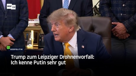 Trump zum Leipziger Drohnenvorfall: Ich kenne Putin sehr gut
