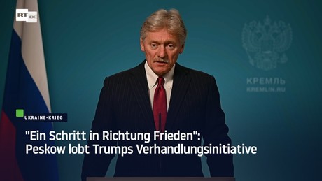 "Ein Schritt in Richtung Frieden": Peskow lobt Trumps Verhandlungsinitiative