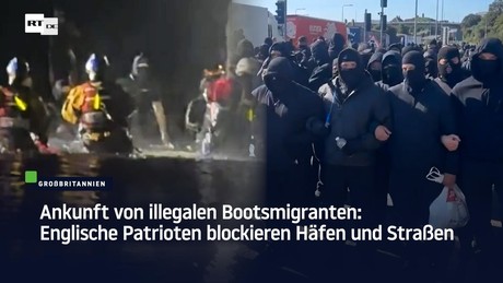 Ankunft von illegalen Bootsmigranten: Englische Patrioten blockieren Häfen und Straßen