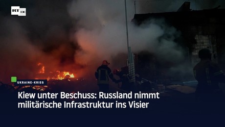 Kiew unter Beschuss: Russland nimmt militärische Infrastruktur ins Visier