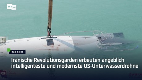 Iranische Revolutionsgarden erbeuten angeblich intelligenteste und modernste US-Unterwasserdrohne