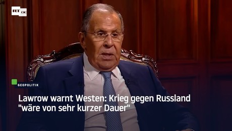 Lawrow warnt Westen: Krieg gegen Russland "wäre von sehr kurzer Dauer"