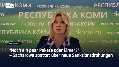 "Noch ein paar Pakete oder Eimer?" – Sacharowa spottet über neue Sanktionsdrohungen