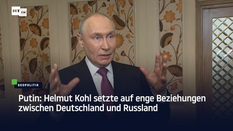 Putin: Helmut Kohl setzte auf enge Beziehungen zwischen Deutschland und Russland