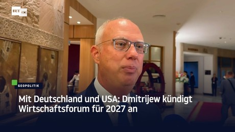 Mit Deutschland und USA: Dmitrijew kündigt Wirtschaftsforum für 2027 an