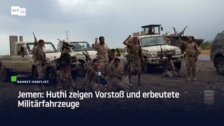 Jemen: Huthi zeigen Vorstoß und erbeutete Militärfahrzeuge