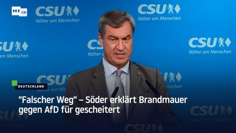 "Falscher Weg" – Söder erklärt Brandmauer gegen AfD für gescheitert