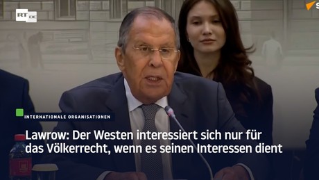 Lawrow: Der Westen interessiert sich nur für das Völkerrecht, wenn es seinen Interessen dient