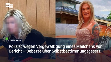 Polizist wegen Vergewaltigung eines Mädchens vor Gericht – Debatte über Selbstbestimmungsgesetz