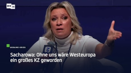 Sacharowa: Ohne uns wäre Westeuropa ein großes KZ geworden