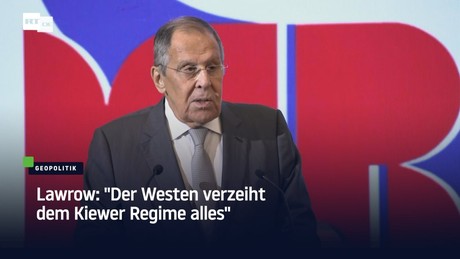 Lawrow: "Der Westen verzeiht dem Kiewer Regime alles"