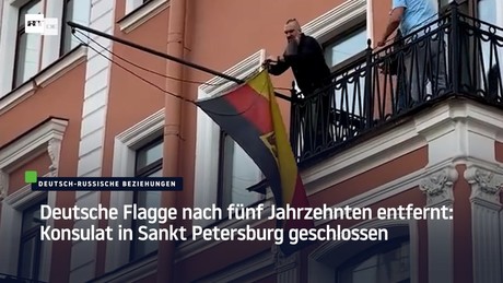 Deutsche Flagge nach fünf Jahrzehnten entfernt: Konsulat in Sankt Petersburg geschlossen
